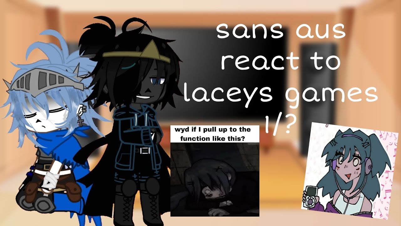 sans aus react to laceys games 1/? (old au/discontinued)