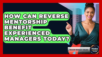 How Can Reverse Mentorship Benefit Experienced Managers Today? - Modern Manager Toolbox
