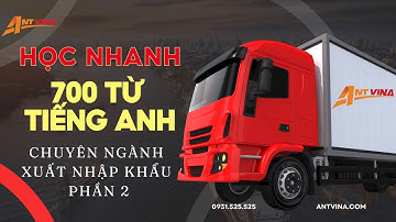 Học Nhanh 700 Từ Tiếng Anh Chuyên Ngành Xuất Nhập Khẩu Phần 2