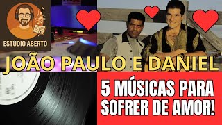 💔 João Paulo & Daniel: 5 Clássicos Imortais!