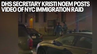 DHS secretary Kristi Noem posts video of NYC immigration raid