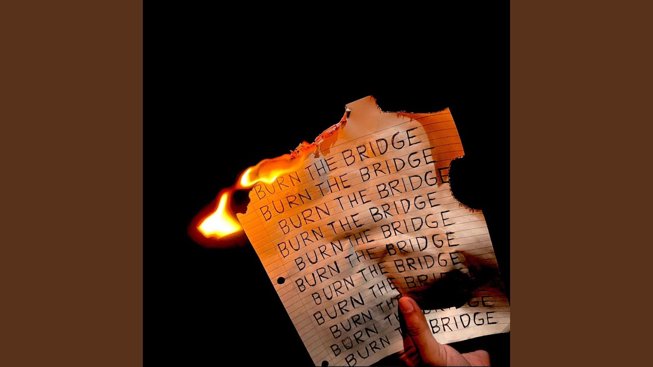 Burn the Bridge