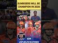 Sunrises Hyderabad will be champion IPL2026 #short #shorts #viralvideo