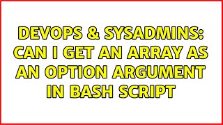 DevOps & SysAdmins: Can I get an array as an option argument in bash script (2 Solutions!!)