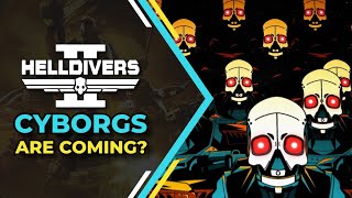 Helldivers 2 Cyborgs are Coming