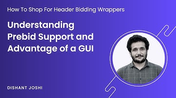 How to Shop for Header Bidding Wrappers: Understanding Prebid Support and Advantage of a GUI