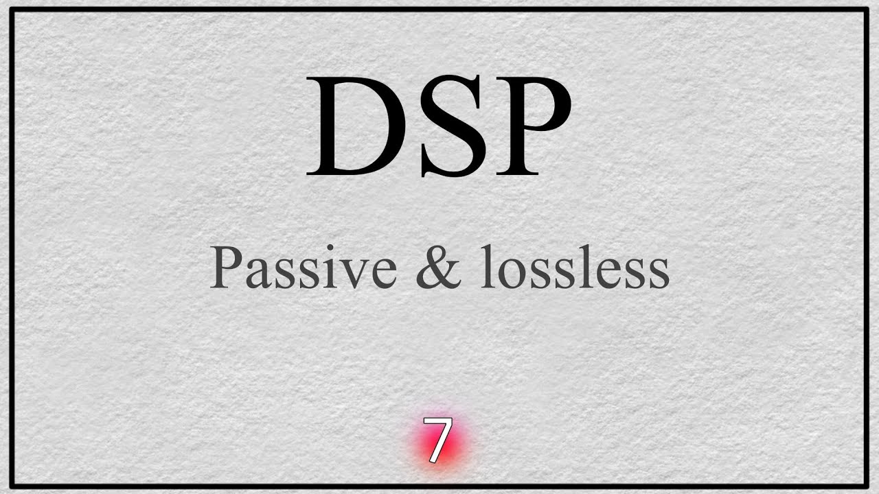 7- Discrete Time Systems : Passive & lossless