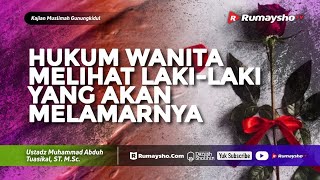 Kajian Muslimah : Hukum Wanita Melihat Laki-laki yang akan Melamarnya - Ustadz M Abduh Tuasikal