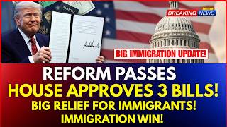 Finally Passes! House Approves 3 Major Immigration Reform Bills | Texas Update — What You Must Know!
