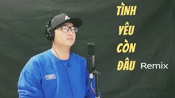 TÌNH YÊU CÒN ĐÂU (Remix) - Thành Trung Cover