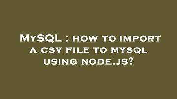 MySQL : how to import a csv file to mysql using node.js?