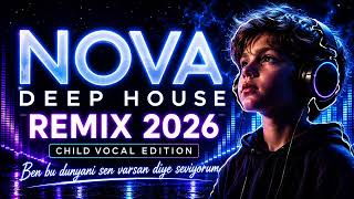 Ben Bu Dünyanı Sən Varsan Deyə Sevirəm Deep House Remix 2026 Nova Deep Child Vocal