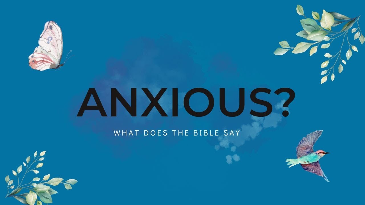 WHAT DOES THE BIBLE SAY ABOUT BEING ANXIOUS? HOW DOES GOD WANT US TO DEAL WITH ANXIETY? 