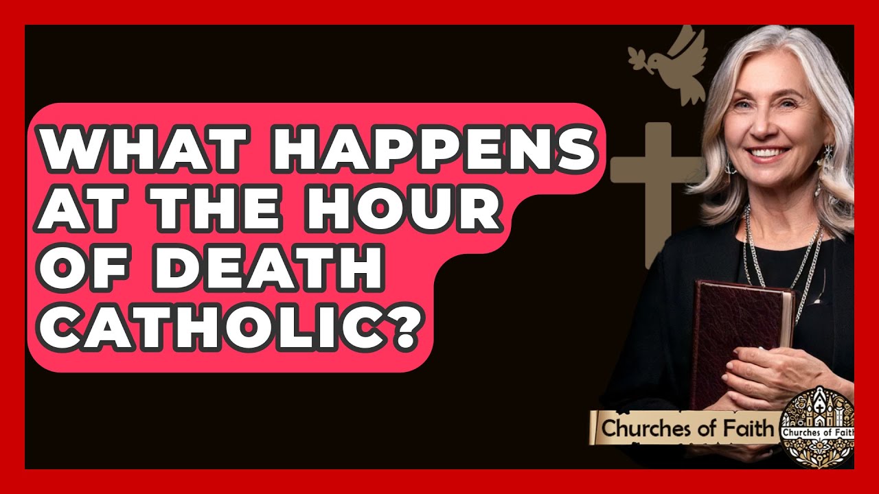 What Happens At The Hour Of Death Catholic? - Churches Of Faith