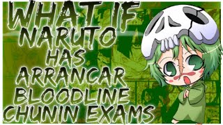 what if Naruto has Arrancar bloodline chunin exams