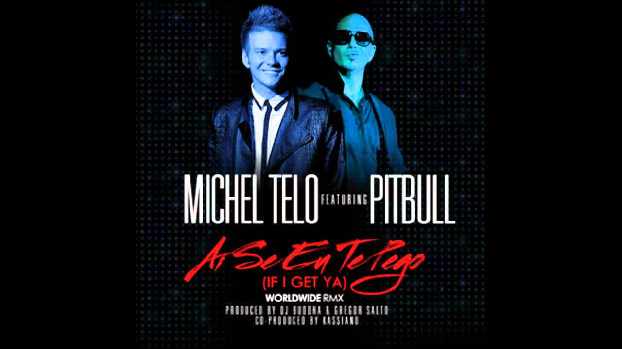 Michel Telo feat Pitbull   Ai Se Eu Te Pego If I Get Ya Worldwide Remix