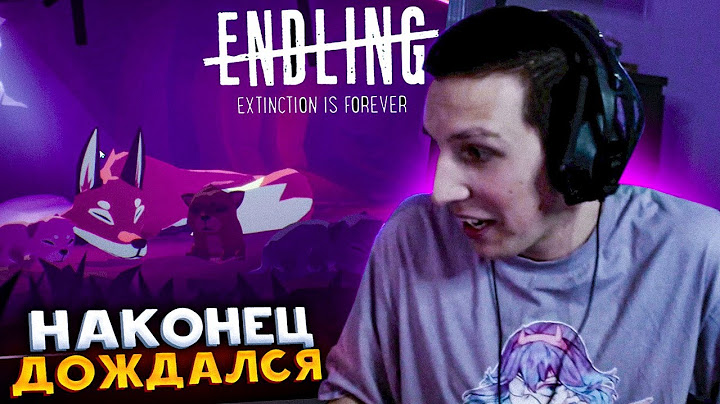 ОН ЖДАЛ ЭТУ ИГРУ ДВА ГОДА! ПРОХОЖДЕНИЕ Endling: Extinction is Forever МАЗЕЛЛОВ