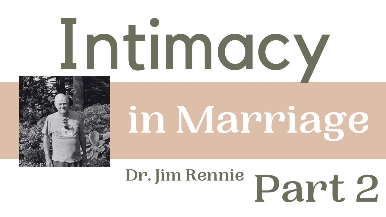 Jim Rennie Dr. Jim Rennie Counselling: Intimacy in Marriage - Part 2 - YouTube