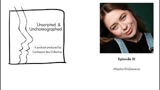 Episode 51: Masha Khalieieva | Unscripted and Unchoreographed Podcast