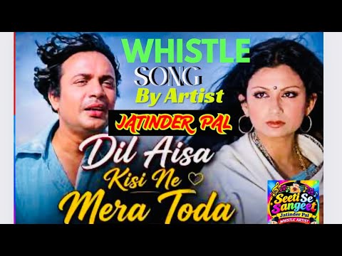 Whistle Song- DIL Aisa Kisi ne Mera Toda by Jatinder Pal Whistle Artist 