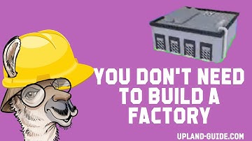 Upland Metaverse Factories - What are they good for?