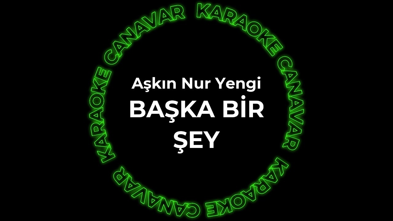 Başka Bir Şey – Aşkın Nur Yengi karaoke videosu
