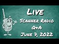 Live Scanner Radio Q&amp;A -  June 7, 2022