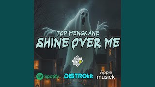 Top_MengKane_Shine_Over_Me