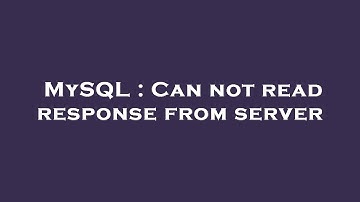 MySQL : Can not read response from server