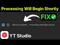 YouTube Studio Processing Stuck Fix 2026 | Video Processing Will Begin Shortly | Upload Error Solve