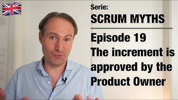 Scrum Myths – 19 The increment is approved by the Product Owner