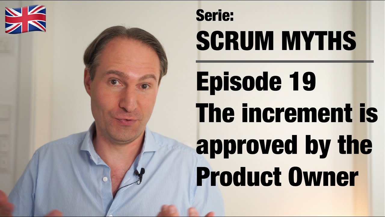 Scrum Myths – 19 The increment is approved by the Product Owner