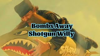 Shotgun Willy  Bombs Away s