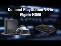 How to Connect PlayStation VR to Elgato HD60