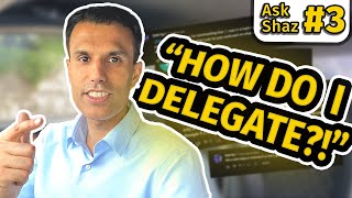 How do you delegate! | #AskShaz Episode 3