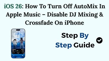 iOS 26: How To Turn Off AutoMix In Apple Music – Disable DJ Mixing & Crossfade On iPhone