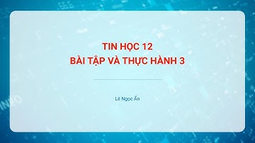 [TIN HỌC 12] Bài tập và Thực hành 3. Thao tác trên bảng