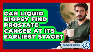 Can Liquid Biopsy Find Prostate Cancer At Its Earliest Stage? - Prostate Health Network