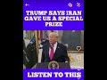 Trump says Iran set him a  PRIZE 🤔🤔🤔 says it "OIL RELATED" sub for the giveaway 4/23