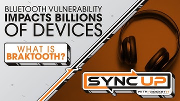 Bluetooth Vulnerability Impacts Billions of Devices | BrakTooth | Sync Up With Rocket IT