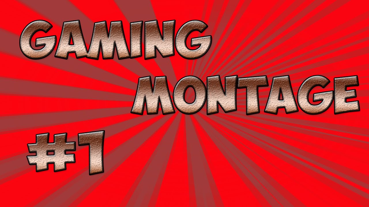 Gaming Montage 1 YouTube