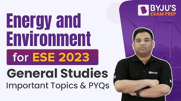 Energy and Environment for ESE 2023 | General Studies | Important Topics and Previous Year Questions