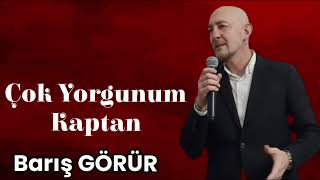 Çok Yorgunum (Kaptan) - Barış Görür
