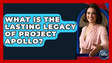 What Is The Lasting Legacy Of Project Apollo? - Profiles in Politics