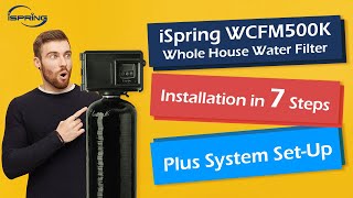 diy installation and operation guide | ispring wcfm500k whole house water filtration system