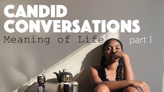 Candid Conversations | Meaning of Life Part I