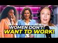 Women Are LAZY & Don't Want To Work!