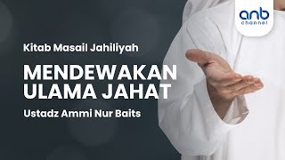 Mendewakan Ulama Jahat | Ustadz Ammi Nur Baits