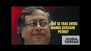 ¿QUÉ SE TRAE ENTRE MANOS GUSTAVO PETRO?