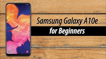 Samsung Galaxy A10e for Beginners